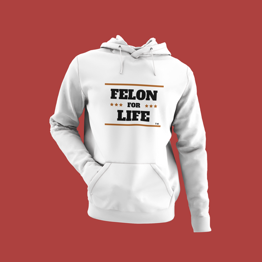 Felon For Life Hoodie