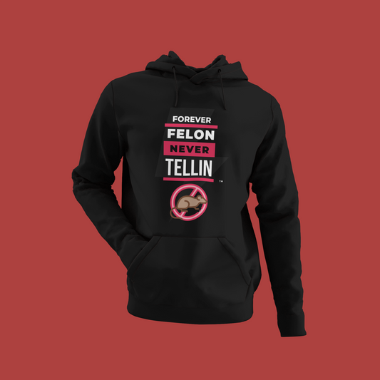 Forever Felon Never Tellin Hoodie