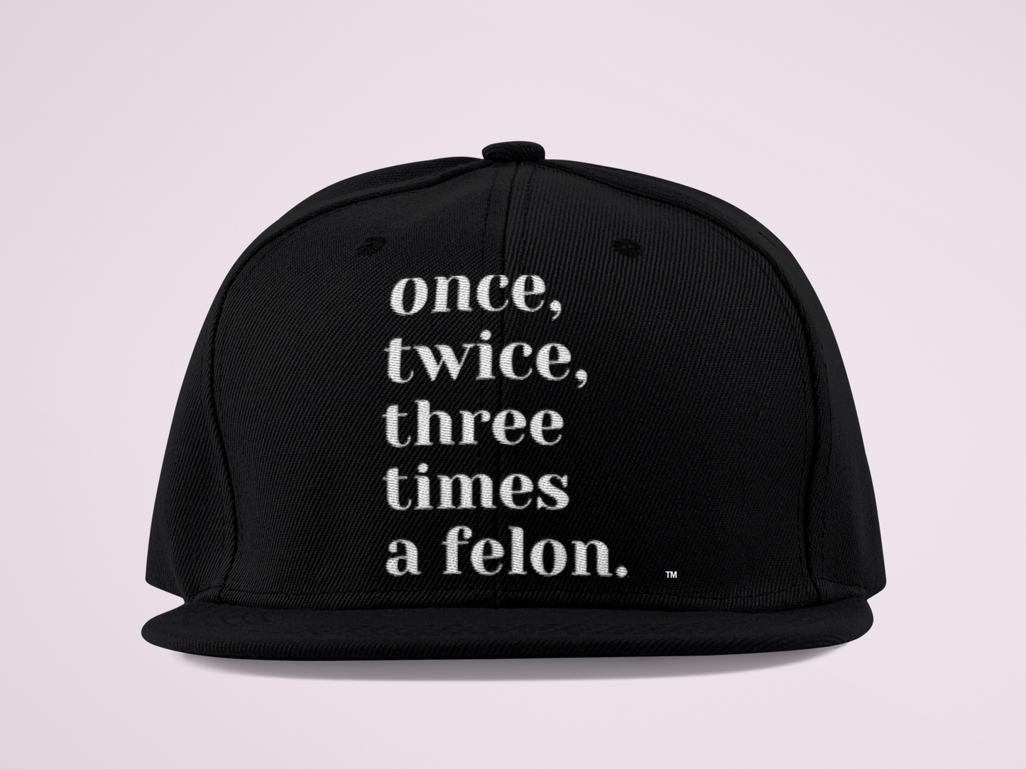 Once Twice Three Times A Felon Snapback