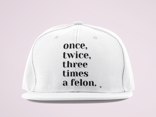 Once Twice Three Times A Felon Snapback