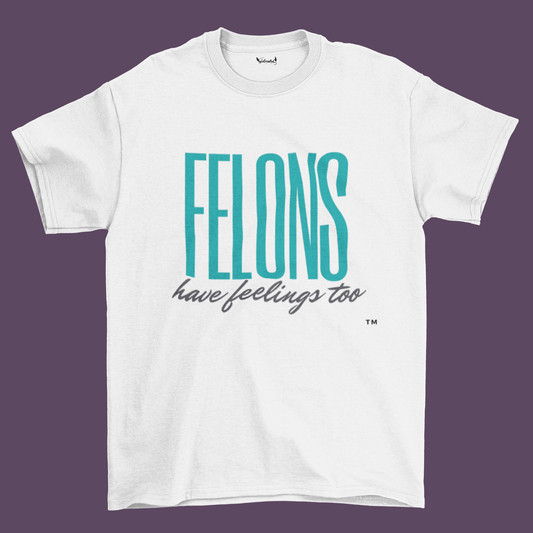 FELONS Have Feelings Too